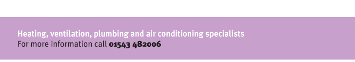 Heating, ventilation and air conditioning specialists. For more information call 01543 482006